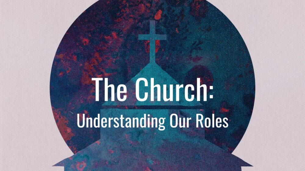 The Church: Understanding Our Roles